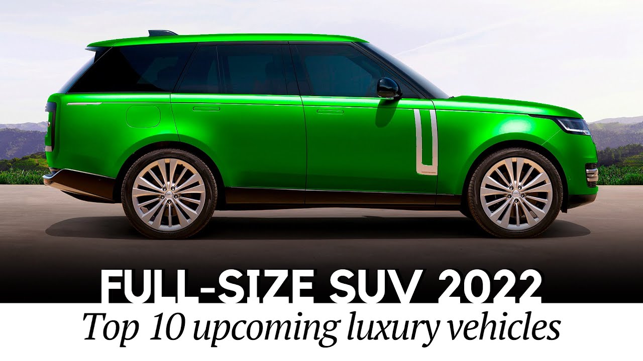 10 Upcoming Full-Size SUVs to Arrive in 2022 (Walkaround and Luxury Interior Elements)