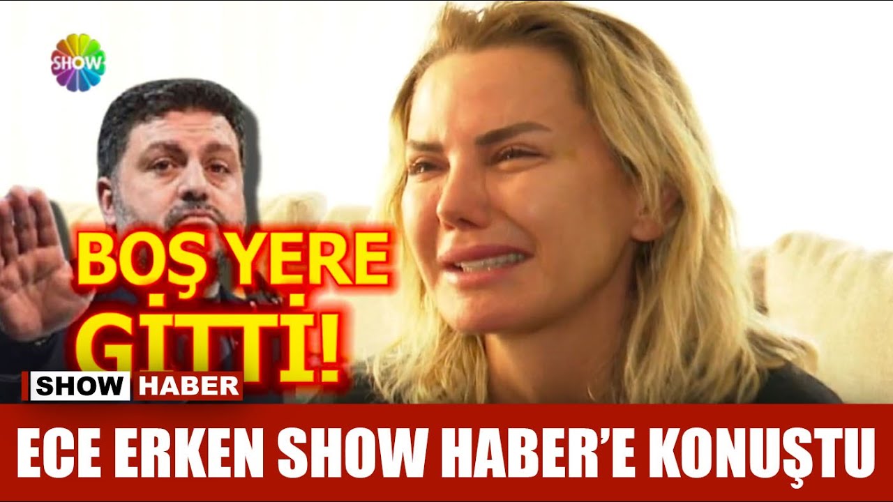Ece Erken sadece Show Haber'e konuştu