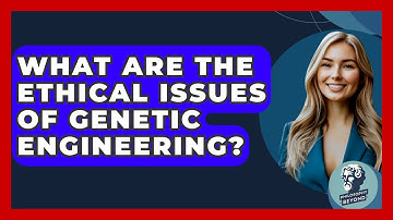 What Are The Ethical Issues Of Genetic Engineering? - Philosophy Beyond