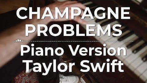 Champagne Problems (Piano Version) - Taylor Swift | Lyric Video