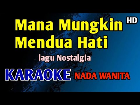 MANA MUNGKIN MENDUA HATI - KARAOKE HD || NADA WANITA CEWEK #nostalgia 