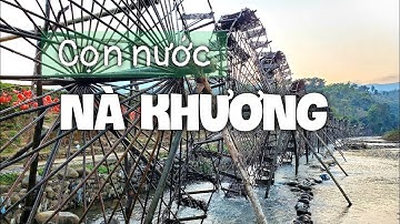 Khám phá NHỮNG BÁNH XE NƯỚC Khổng Lồ NÀ KHƯƠNG, "Tuyệt phẩm" Lai Châu