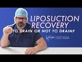 Liposuction Recovery - To Drain or Not to Drain