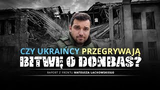 Raport z ukraińskiego Donbasu. Jak wygląda obecna sytuacja na froncie w Ukrainie? Mateusz Lachowski.