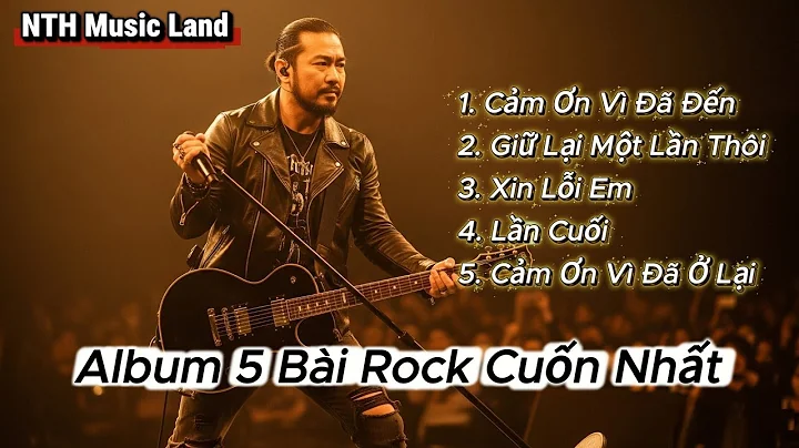 Cảm Ơn Vì Đã Đến - Album 5 Bài Rock Cuốn Nhất | Rock Video