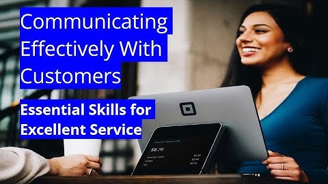 Communicating Effectively With Customers: Essential Skills for Excellent Service