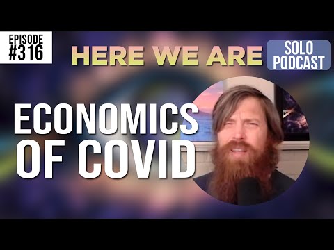The Economics of Covid | Here We Are Podcast | Solo Episode