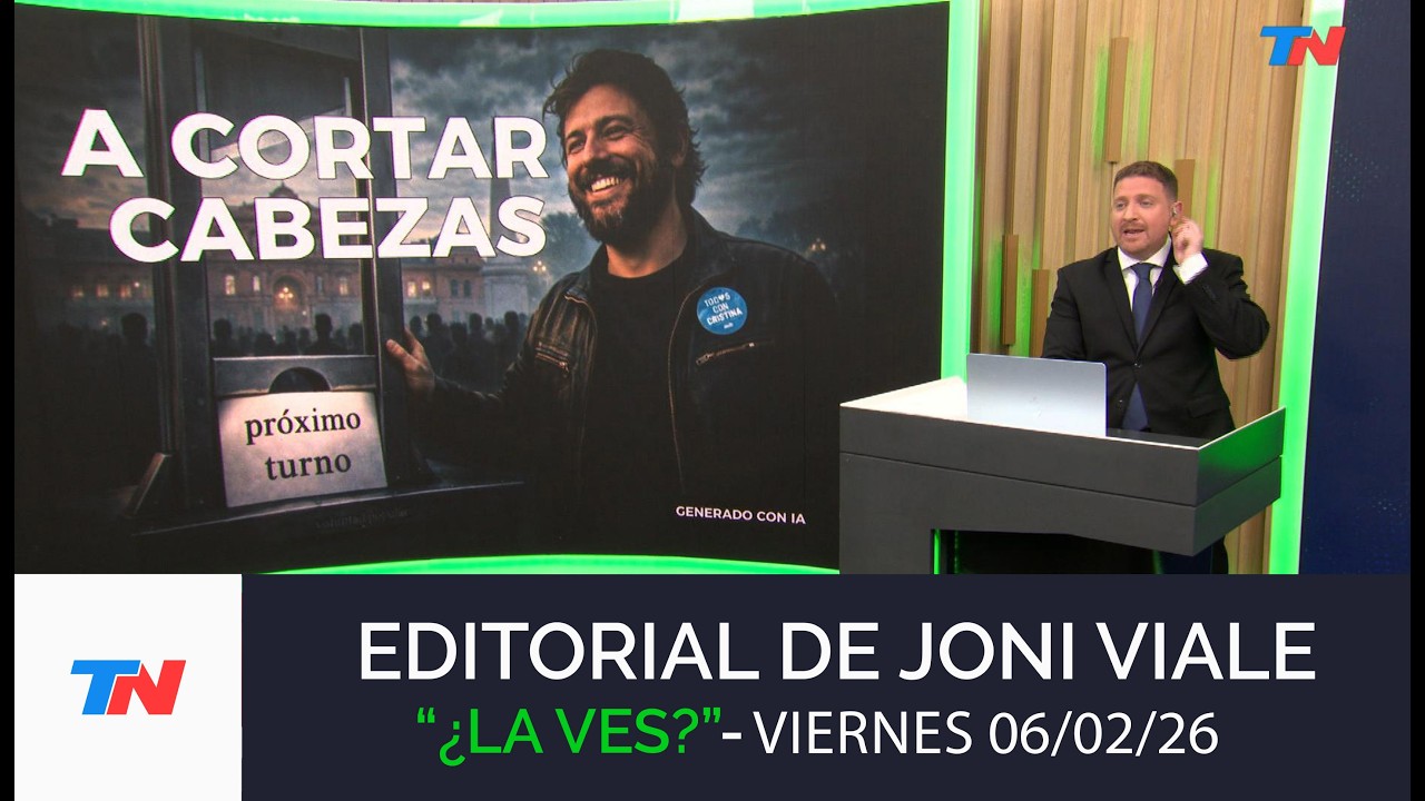 EDITORIAL DE JONI VIALE: A cortar cabezas ¿La Ves?, 06/02/26