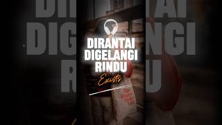 Dirantai Digelangi Rindu  Exists