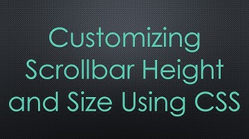 Customizing Scrollbar Height and Size Using CSS
