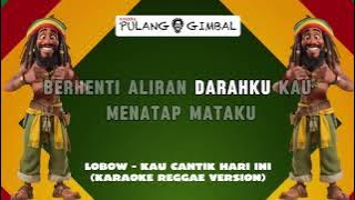 LOBOW - KAU CANTIK HARI INI (KARAOKE REGGAE VERSION)