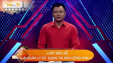 LUẬT SIÊU DỄ Luật QUẢN LÝ SỬ  DỤNG TÀI SẢN CÔNG Phần 1