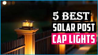 Top 5 Best Solar Post Cap Lights in 2026 - Reviewed