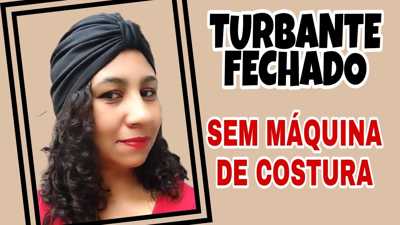 COMO FAZER TURBANTE FECHADO SEM MÁQUINA DE COSTURA