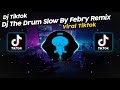 DJ THE DRUM SLOW BY FEBRY REMIX VIRAL TIK TOK TERBARU 2024!!