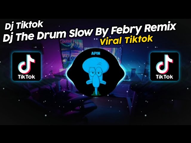 DJ THE DRUM SLOW BY FEBRY REMIX VIRAL TIK TOK TERBARU 2024!! class=