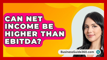 Can Net Income Be Higher Than EBITDA? - BusinessGuide360.com