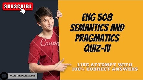 Eng 508 Semantic and Pragmatics Quiz-IV | Live Attempt with reference | 100% Correct Solution.