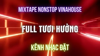 Mixtape Vinahouse 2023 - FULL TƯƠI HƯỞNG l KÊNH NHẠC ĐẶT