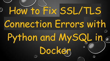 How to Fix SSL/TLS Connection Errors with Python and MySQL in Docker