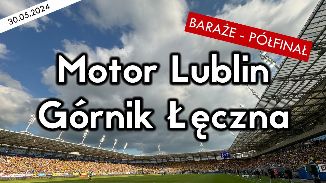 Motor Lublin - Górnik Łęczna 30.05.2024 (Fortuna 1 liga - półfinał baraży)