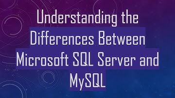 Understanding the Differences Between Microsoft SQL Server and MySQL