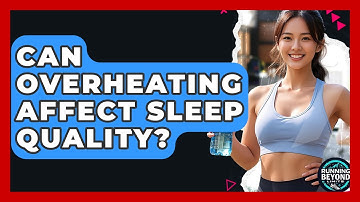 Can Overheating Affect Sleep Quality? - Running Beyond Limits