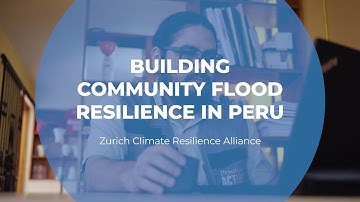 Building Community Flood Resilience in Peru | Zurich Alliance | CIWEM | The Ripple Effect