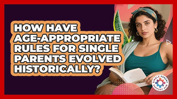 How Have Age-appropriate Rules For Single Parents Evolved Historically? - Single Parent Support Hub
