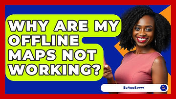 Why Are My Offline Maps Not Working? - Be App Savvy