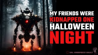 My Friends were Kidnapped One Halloween Night [CREEPYPASTA]