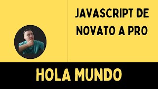 CURSO DE JAVASCRIPT de NOVATO a PRO🔥 # Primer HOLA MUNDO