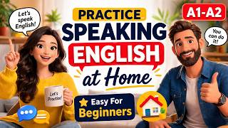 Practice Speaking English at Home | 7 Easy Tips for Beginners | A1-A2