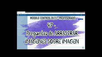 47 - Preguntas de ARRASTRAR IMAGEN A IMAGEN (arrastrar y soltar sobre imagen) - MOODLE CENTROS 20/21