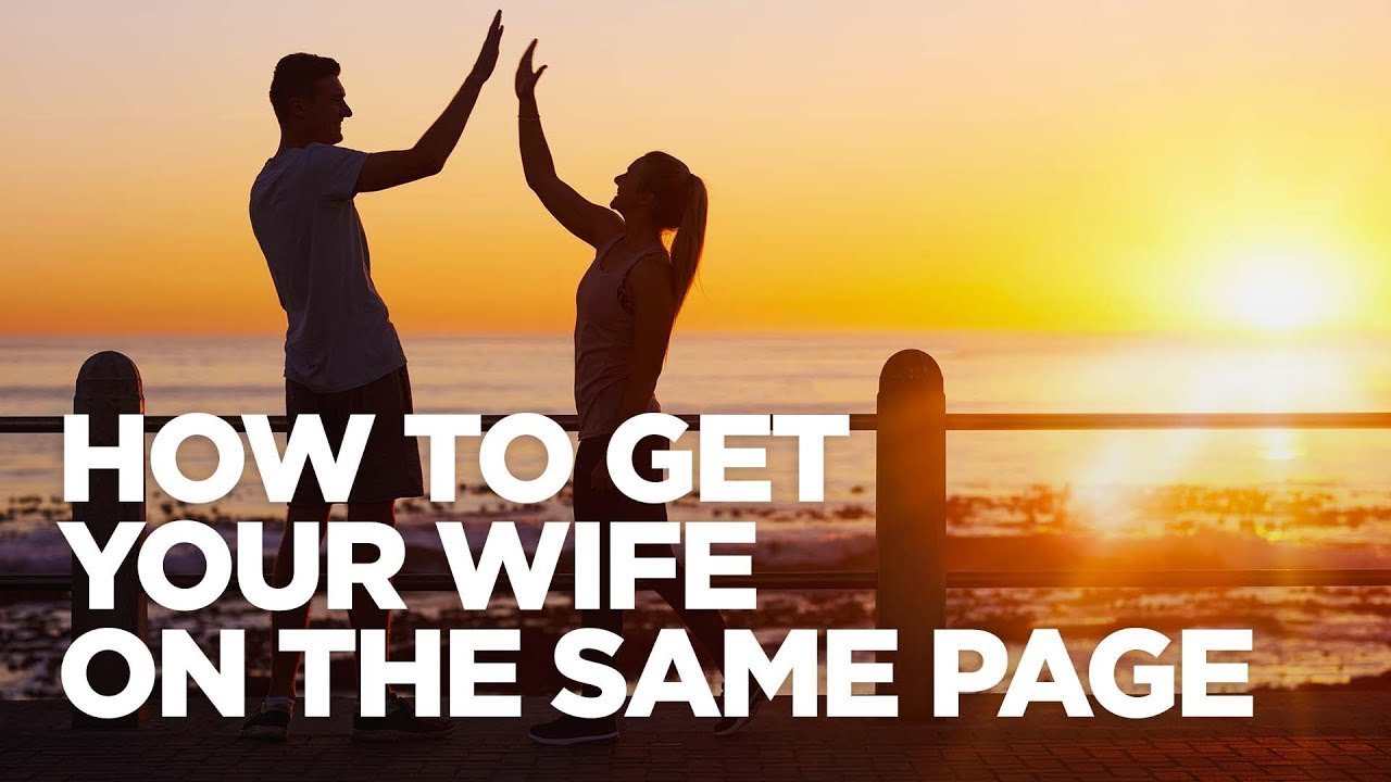 How to Get Your Wife on the Same Page