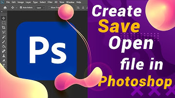 How to Create and Save Files in Photoshop?