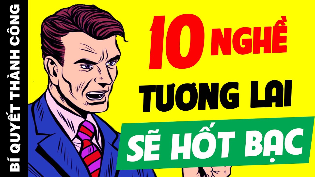 Học nghề gì để làm giàu | Đây Là Những Ngành Nghề Có Triển Vọng Kiếm Bội Tiền Và Làm Giàu Trong 10 Năm Tới Tại Việt Nam