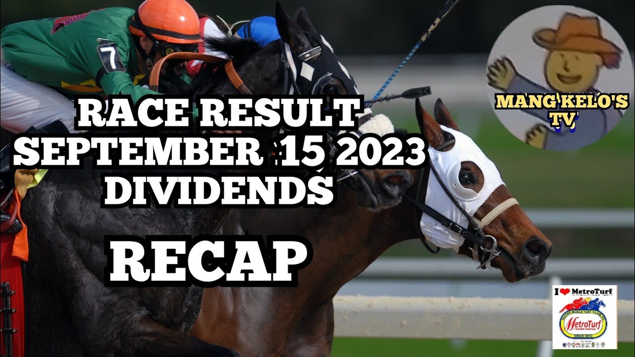 Saturday Races RACE RESULTS/SEPT. 15, 2023/DIVIDENDS/RECAP/SATURDAY RACES/MMTCI/BY ...