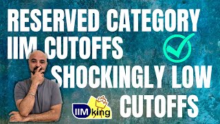 Reserved Category IIM Cutoffs! Shockingly Low cutoffs!!