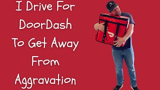 I Drive For DoorDash To Get Away From Aggravation