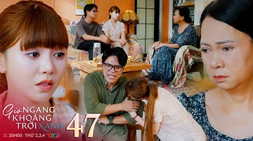 Gió ngang khoảng trời xanh tập 47 | Lam thừa nhận đòi ly hôn là quyết định sai lầm và hối lỗi với mẹ