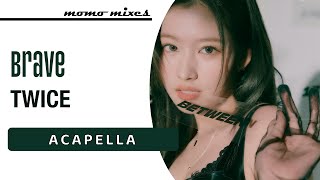 TWICE - Brave (Clean Acapella)
