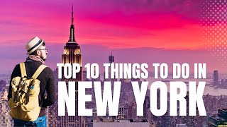 Top 10 Things To Do In New York - NYC Travel Guide