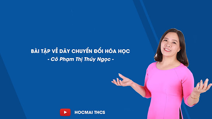 Cách làm bài tập dãy chuyển hóa về h20 năm 2024