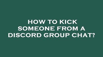 How to kick someone from a discord group chat?