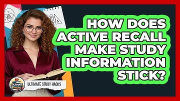 How Does Active Recall Make Study Information Stick? - Ultimate Study Hacks