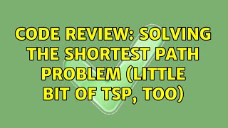 Code Review: Solving the Shortest Path problem (little bit of TSP, too)