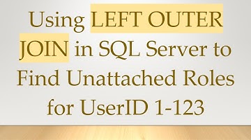 Using LEFT OUTER JOIN in SQL Server to Find Unattached Roles for UserID 1-123