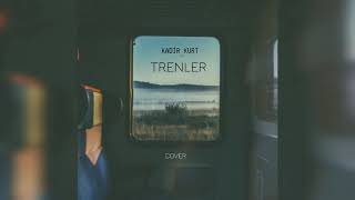 Fikri Karayel-Trenler / Kadir Kurt (cover)