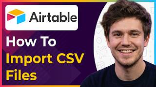 How to Import CSV Files Into Airtable (Step-By-Step) [2026 guide]